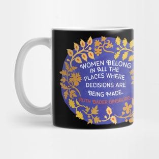 Women Belong In All The Places Where The Decisions Are Being Made, Ruth Bader Ginsburg Mug